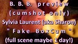 B.B.B. Preview: Sylvia Laurent(Sharon) "fake B0x Cum"(cum Only) WMV with Sl
