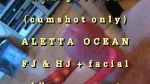 BBB Preview: Aletta Ocean's FJ & HJ + Facial (cumshot Only)